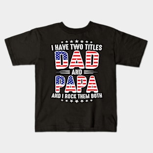 Father's Day I Have Two Titles Dad And Papa Father's Day Kids T-Shirt